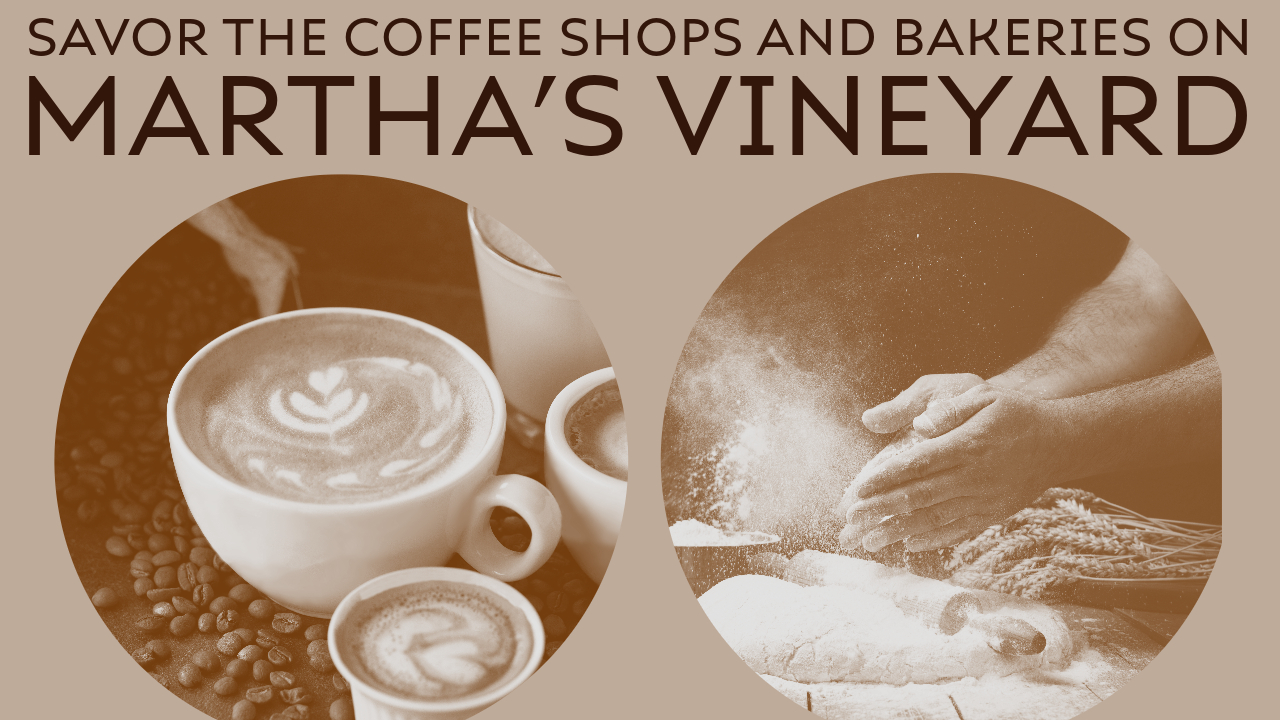 Savor The Coffee Shops and Bakeries on Martha’s Vineyard